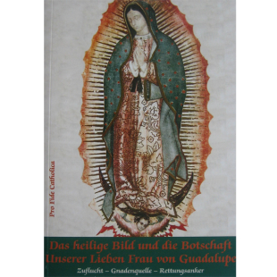 Das heilige Bild und die Botschaft Unserer Lieben Frau von Guadalupe